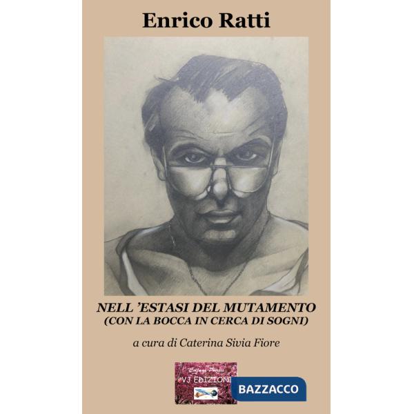 Nell'estasi del mutamento. (Con la bocca in cerca di sogni)