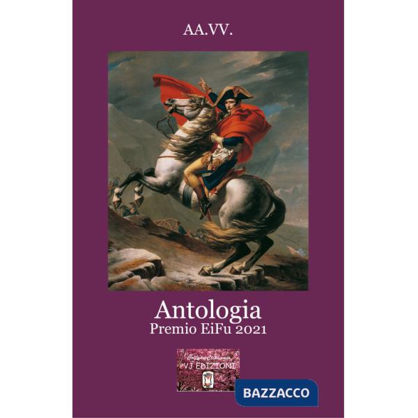 Antologia Premio EiFu 2021. In occasione del bicentenario della morte di Napoleone