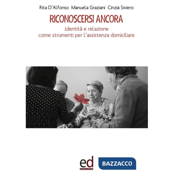 Riconoscersi ancora. Identità e relazione come strumenti per l'assistenza domiciliare