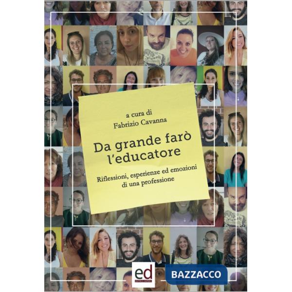 Da grande farò l'educatore. Riflessioni, esperienze ed emozioni di una professione