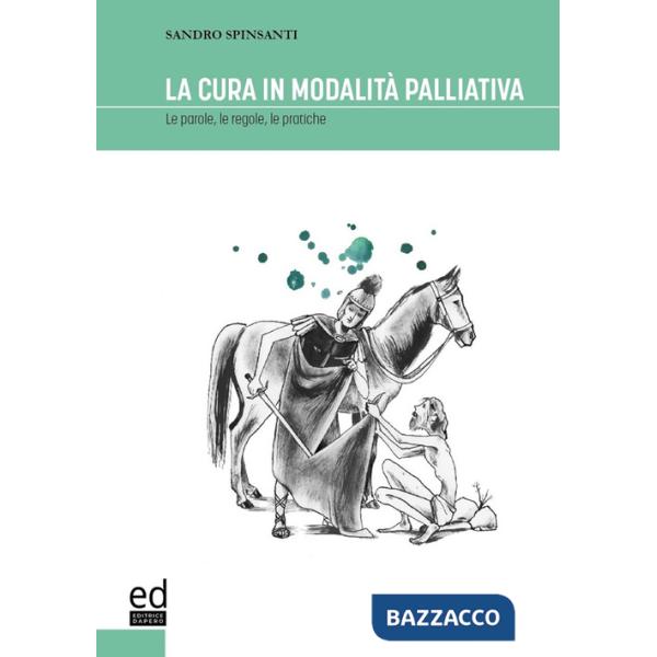 Cura in modalità palliativa. Le parole, le regole, le pratiche (La)