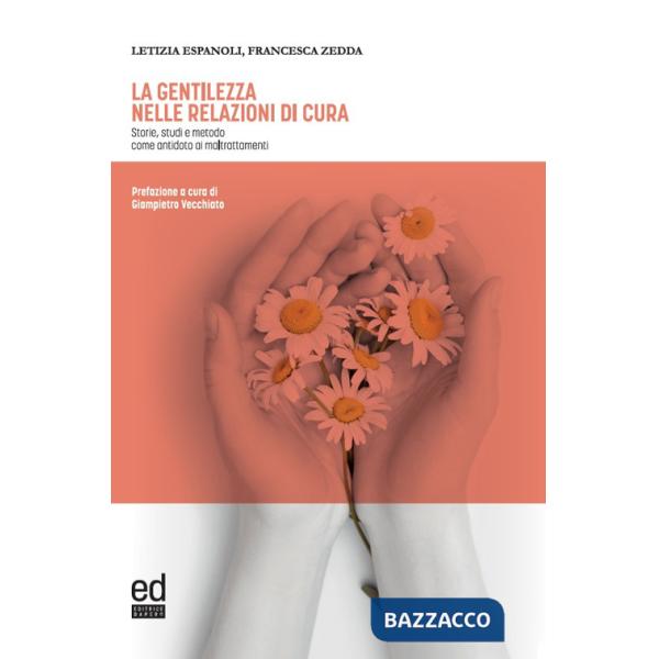Gentilezza nelle relazioni di cura. Storie, studi e metodo come antidoto ai maltrattamenti (La)