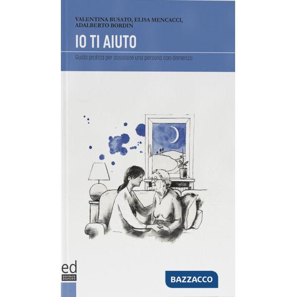 Io ti aiuto. Guida pratica per assistere una persona con demenza