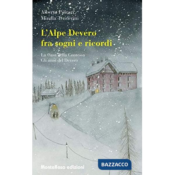 Alpe Devero tra sogni e ricordi: La casa della contessa-Gli anni del Devero (L')