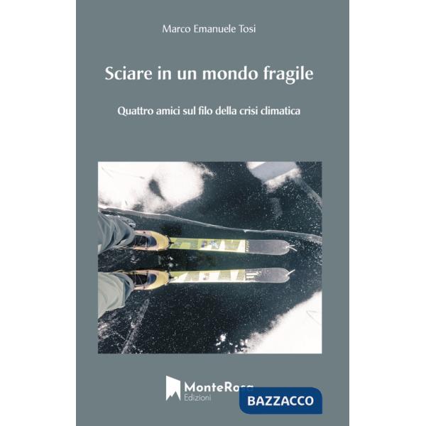 Sciare in un mondo fragile. Quattro amici sul filo della crisi climatica