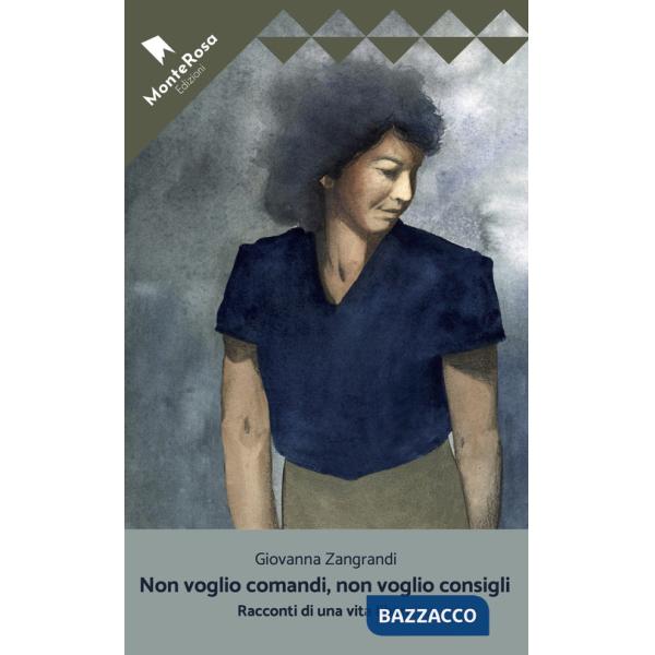 Non voglio consigli, non voglio comandi. Racconti di una vita libera