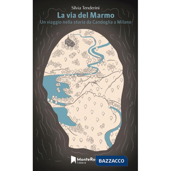 Via del marmo. A piedi da Candoglia a Milano (La)