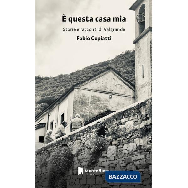 È questa casa mia. Storie e racconti di Valgrande