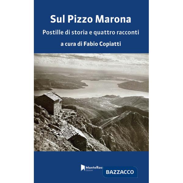 Sul Pizzo Marona. Postille di storia e quattro racconti