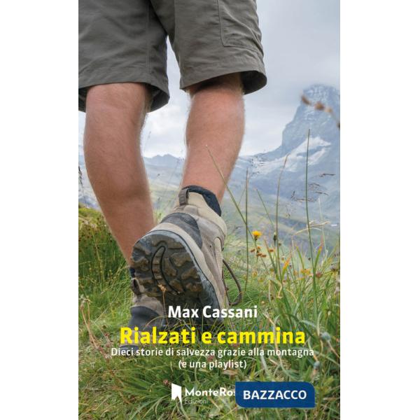 Rialzati e cammina. Dieci storie di salvezza grazie alla montagna (e una playlist)