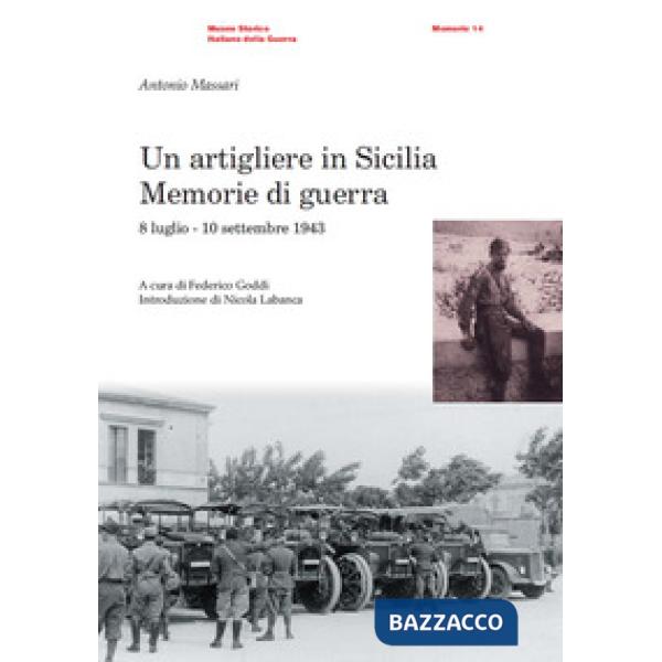 Artigliere in Sicilia. Memorie di guerra (8 luglio-10 settembre 1943) (Un)