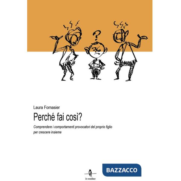Perché fai così? Comprendere i comportamenti provocatori del proprio figlio per crescere insieme