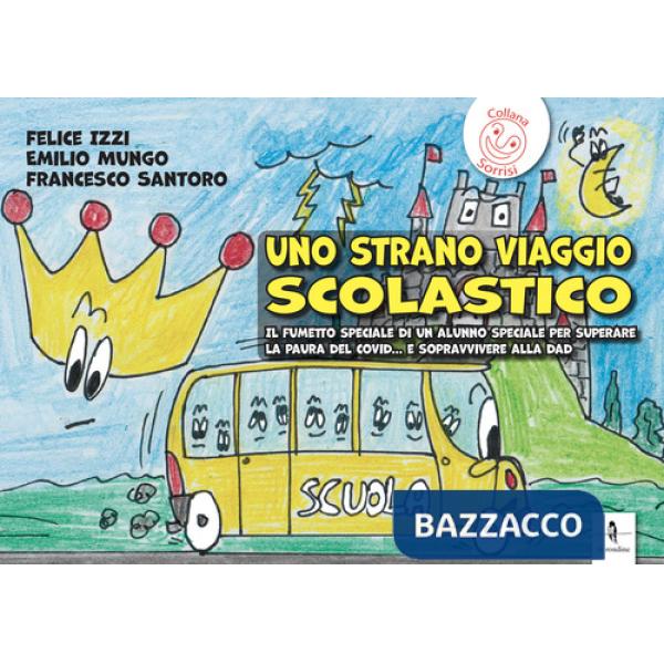 Strano viaggio scolastico. Il fumetto speciale di un alunno speciale per superare la paura del Covid... E sopravvivere alla Dad 