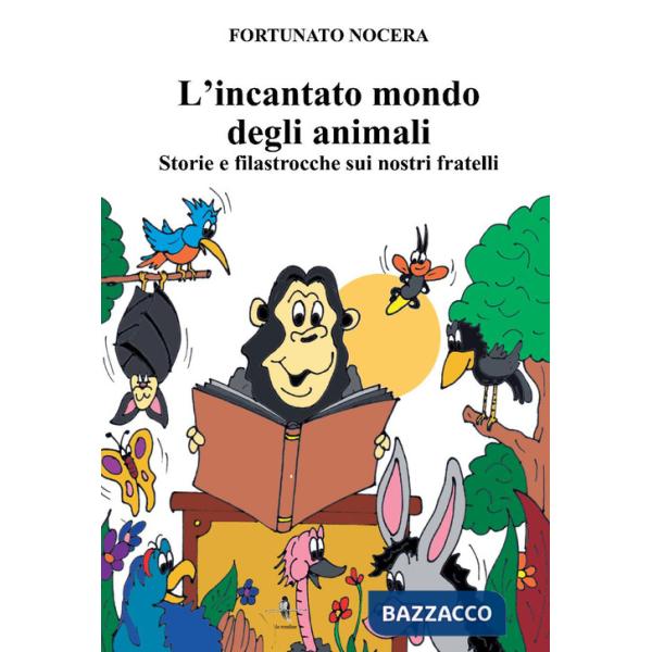 Incantato mondo degli animali. Storie e filastrocche sui nostri fratelli (L')