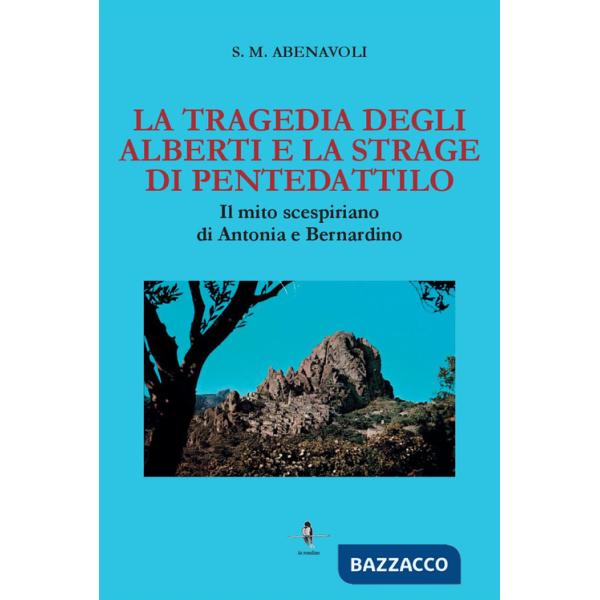 Tragedia degli Alberti e la strage di Pentedattilo. Il mito scespiriano di Antonia e Bernardino (La)