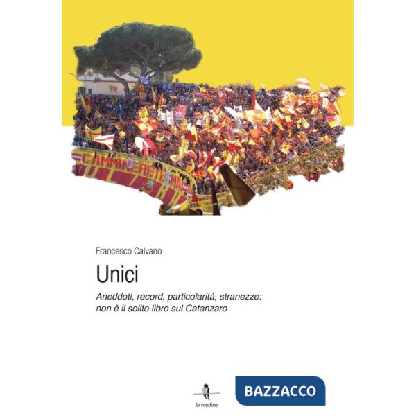Unici. Aneddoti, record, particolarità, stranezze: non è il solito libro sul Catanzaro