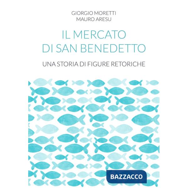 Mercato di San Benedetto. Una storia di figure retoriche (Il)