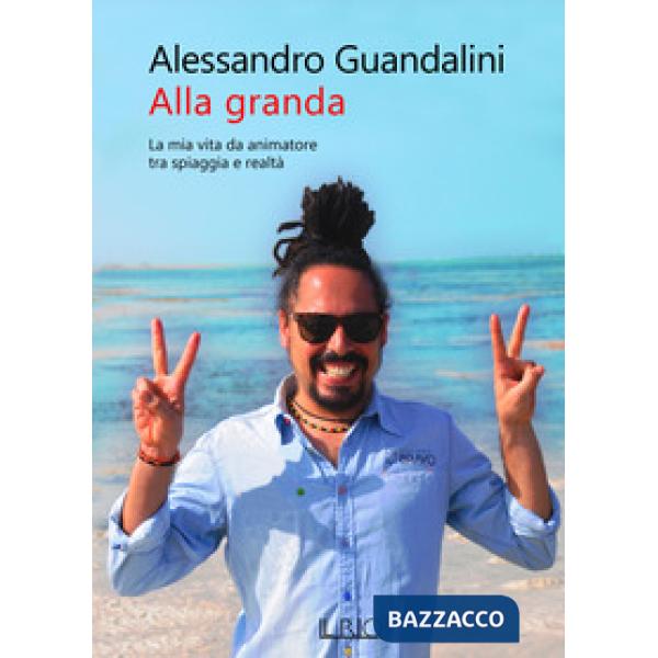 Alla granda. La mia vita da animatore tra spiaggia e realtà