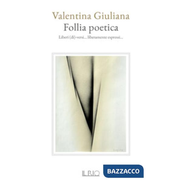 Follia poetica. Liberi (di)-versi... liberamente espressi...