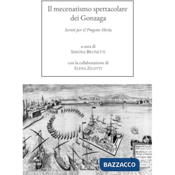 Mecenatismo spettacolare dei Gonzaga. Scritti per il Progetto Herla (Il)