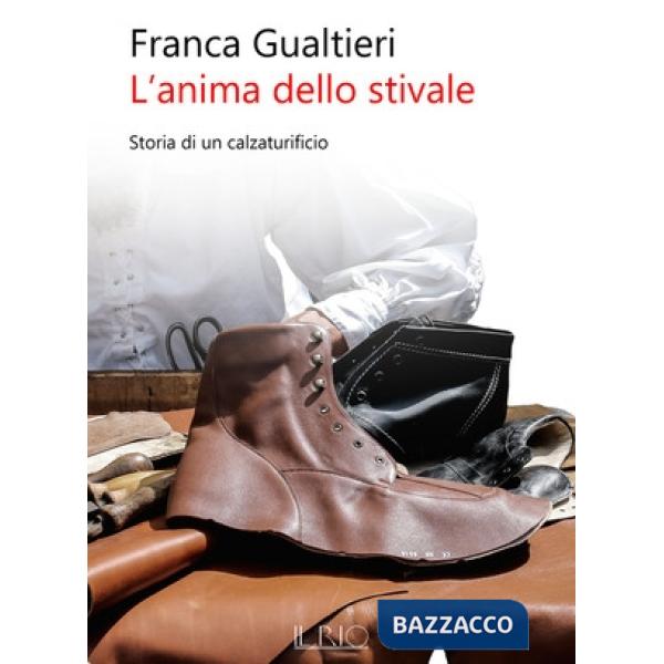 Anima dello stivale. Storia di un calzaturificio (L')