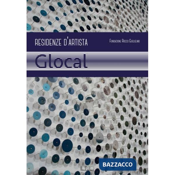 Fondazione Rocco Guglielmo. Residenze d'artista. Glocal
