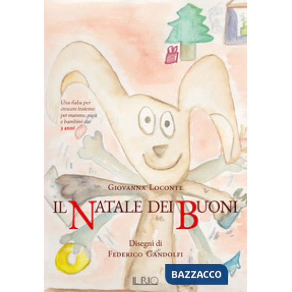 Natale dei buoni. Una fiaba per crescere insieme per mamme, papà e bambini dai 3