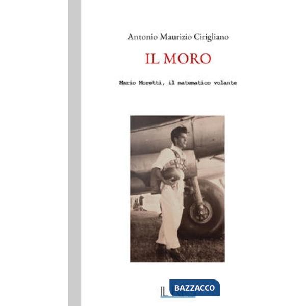 Moro. Mario Moretti, il matematico volante (Il)