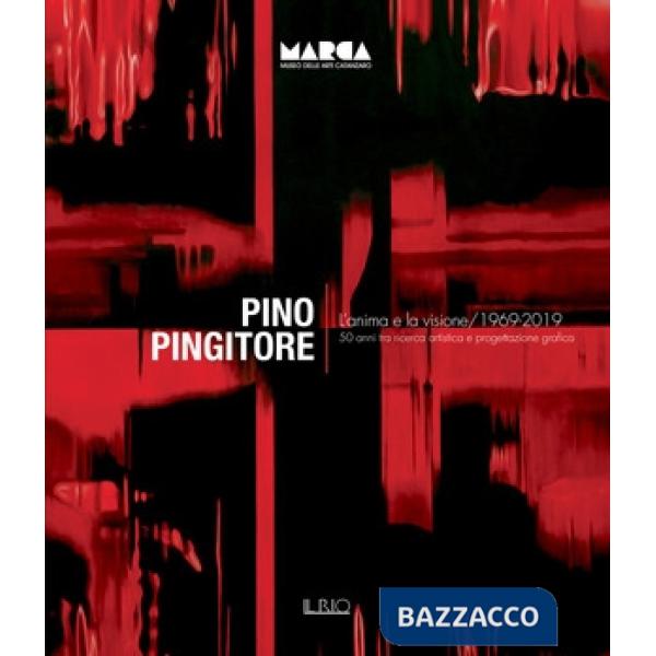 Pino Pingitore. L'anima e la visione. 1969-2019. 50 anni tra ricerca artistica e