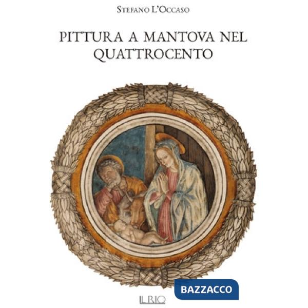 Pittura a Mantova nel Quattrocento. Ediz. illustrata