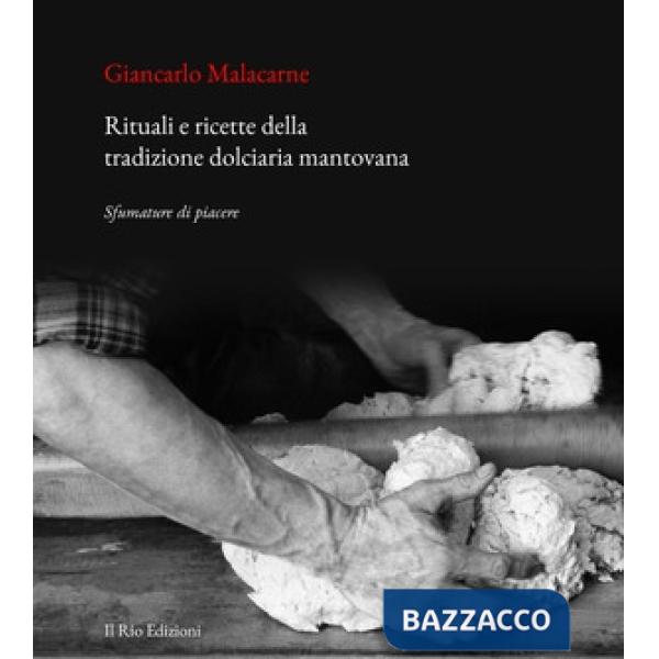 Rituali e ricette della tradizione dolciaria mantovana. Sfumature di piacere
