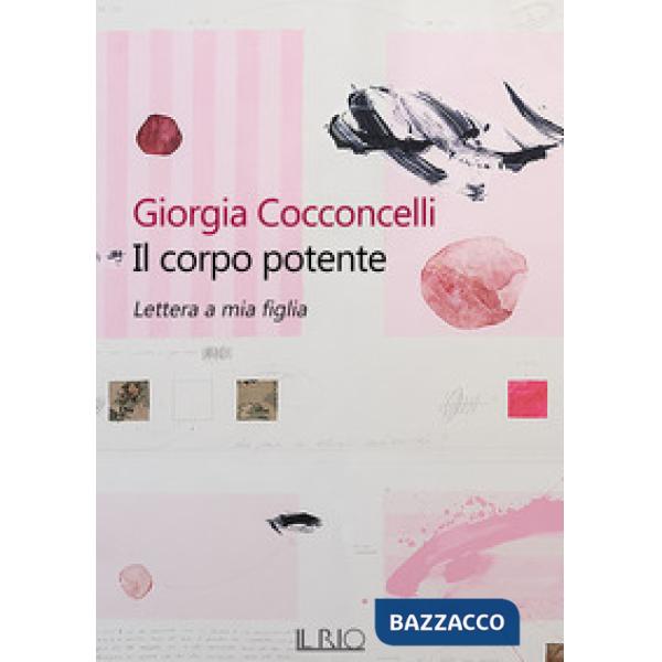 Corpo potente. Lettera a mia figlia (Il)