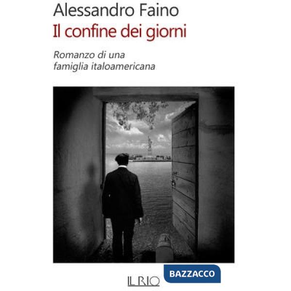 Confine dei giorni. Romanzo di una famiglia italoamericana (Il)