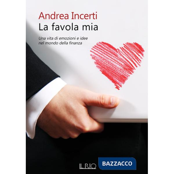 Favola mia. Una vita di emozioni e idee nel mondo della finanza (La)