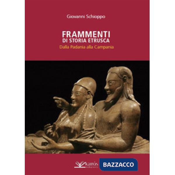 Frammenti di storia etrusca. Dalla Padania alla Campania