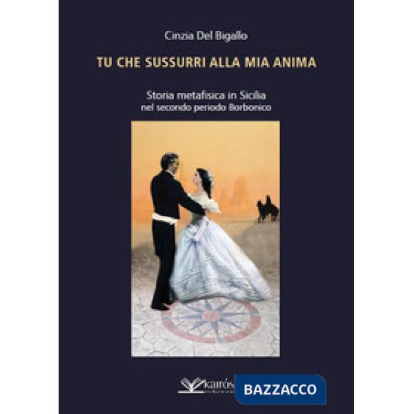 Tu che sussurri alla mia anima. Storia metafisica in Sicilia nel secondo periodo Borbonico