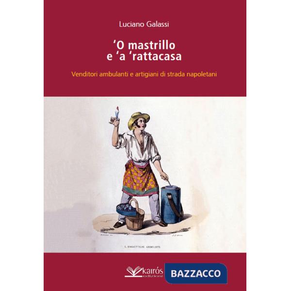 Mastrillo e 'a ' rattacasa. Venditori ambulanti e artigiani di strada napoletani (O)