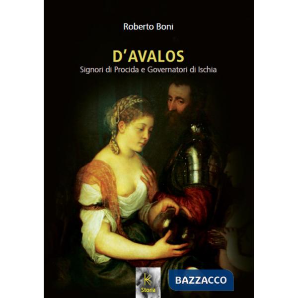 D'Avalos. Signori di Procida e governatori di Ischia