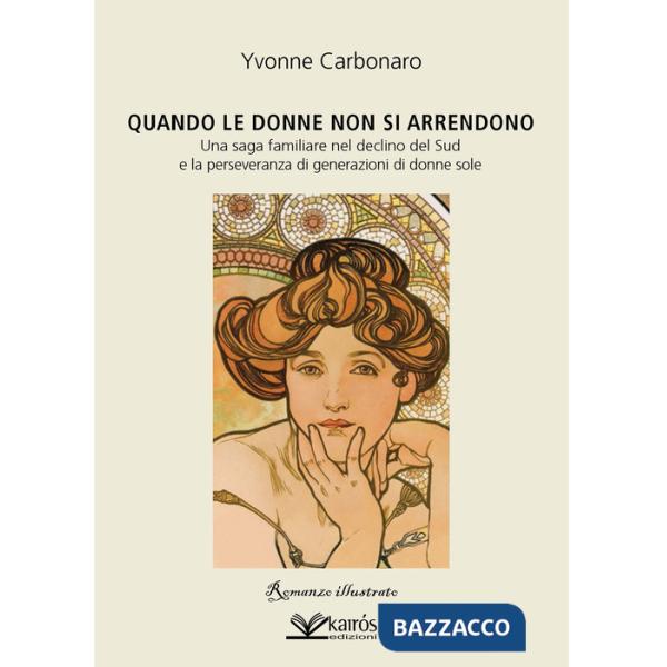 Quando le donne non si arrendono. Una saga familiare nel declino del Sud e la perseveranza di generazioni di donne sole