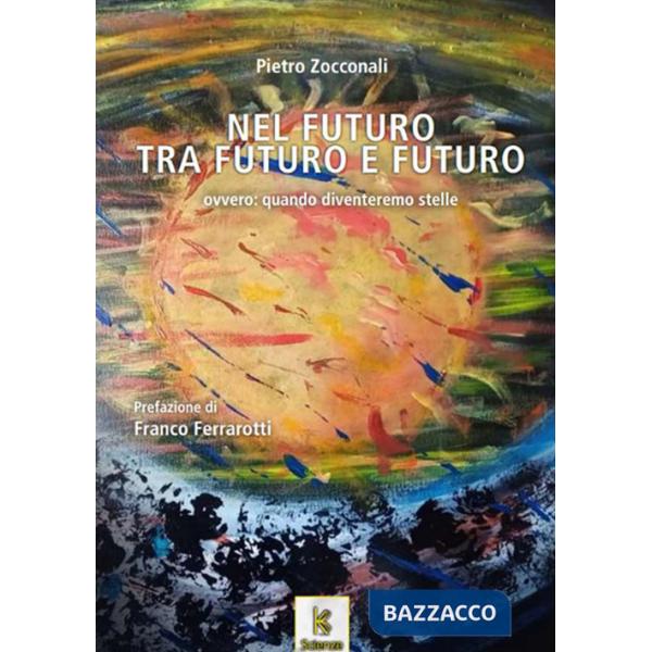 Nel futuro, tra futuro e futuro. Ovvero, quando diventeremo stelle