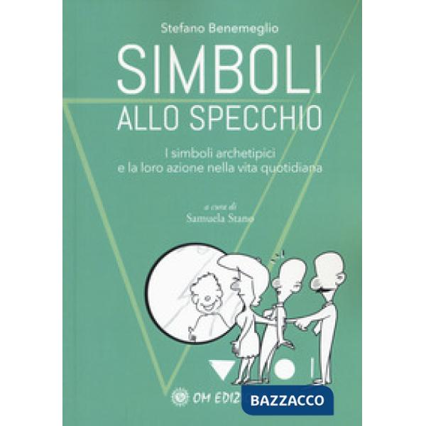 Simboli allo specchio. I simboli archetipici e la loro azione nella vita quotidiana
