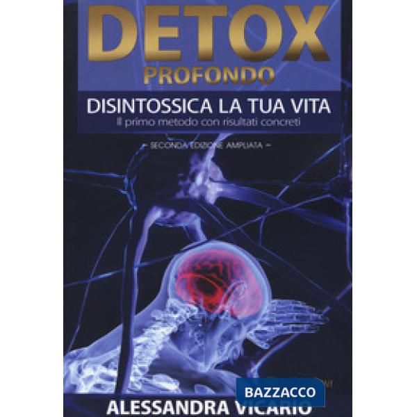 Detox profondo. Disintossica la tua vita. Il primo metodo con risultati concreti