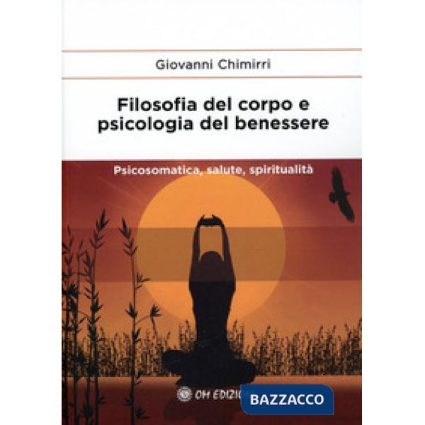 Filosofia del corpo e psicologia del benessere. Psicosomatica, salute e spiritualità