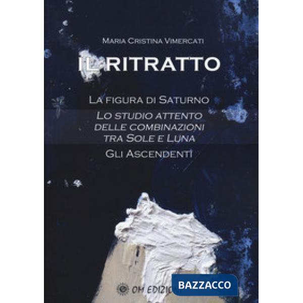 Ritratto. La figura di Saturno. Lo studio attento delle combinazioni tra Sole e Luna. Gli ascendenti (Il)