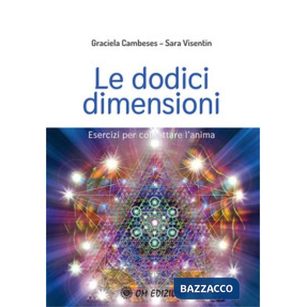 Dodici dimensioni. Esercizi per contattare l'Anima (Le)
