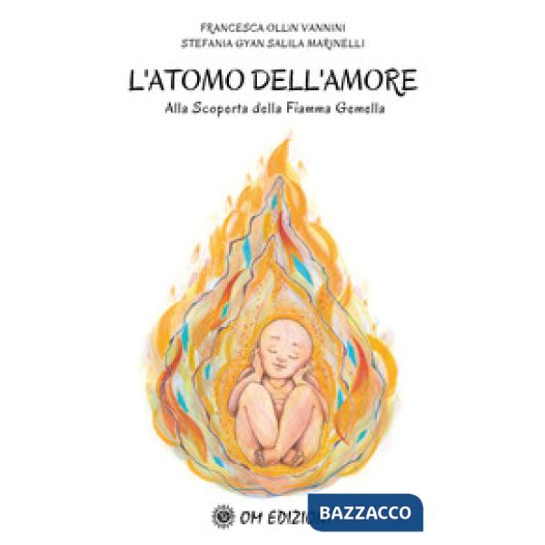 Atomo dell'amore alla scoperta della Fiamma Gemella Francesca (L')