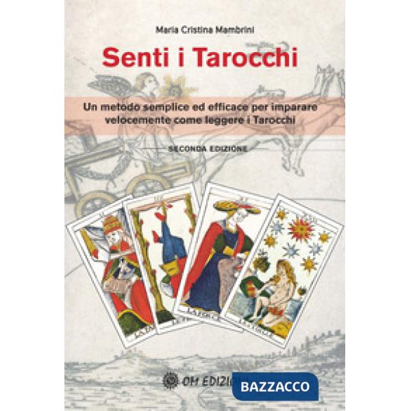 Senti i Tarocchi. Un metodo semplice ed efficace per imparare velocemente come leggere i Tarocchi