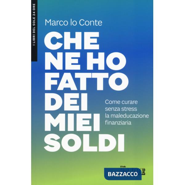 Che ne ho fatto dei miei soldi. Come curare senza stress la maleducazione finanziaria