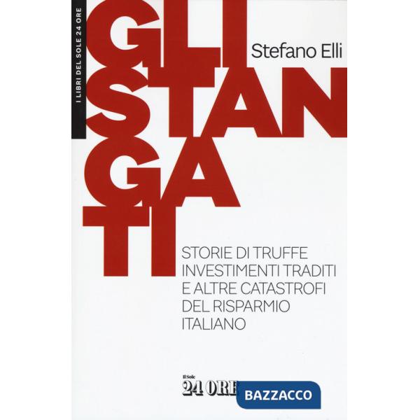 Stangati. Storie di truffe, investimenti traditi e altre catastrofi del risparmio italiano (Gli)