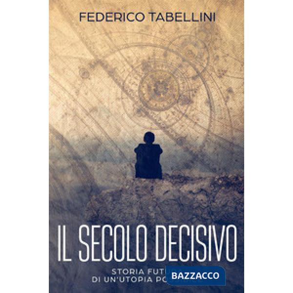 Secolo decisivo. Storia futura di un'utopia possibile (Il)